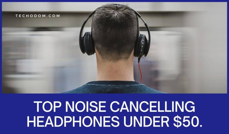 14 Best Noise Cancelling Headphones Under $50 With Microphone